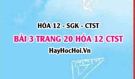 Giải bài 3 trang 20 Hóa 12 Chân trời sáng tạo SGK